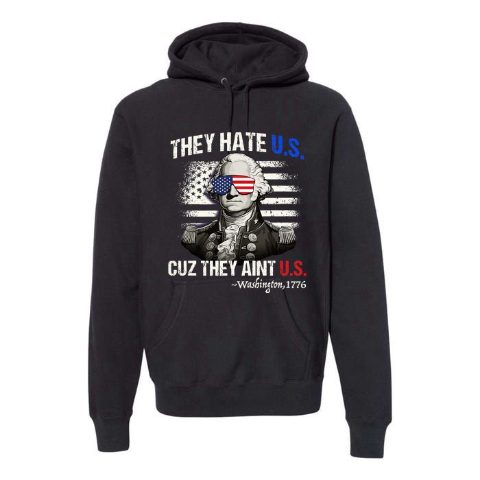 Funny 4th of July Hate Us Aint Us George Washington Premium Hoodie