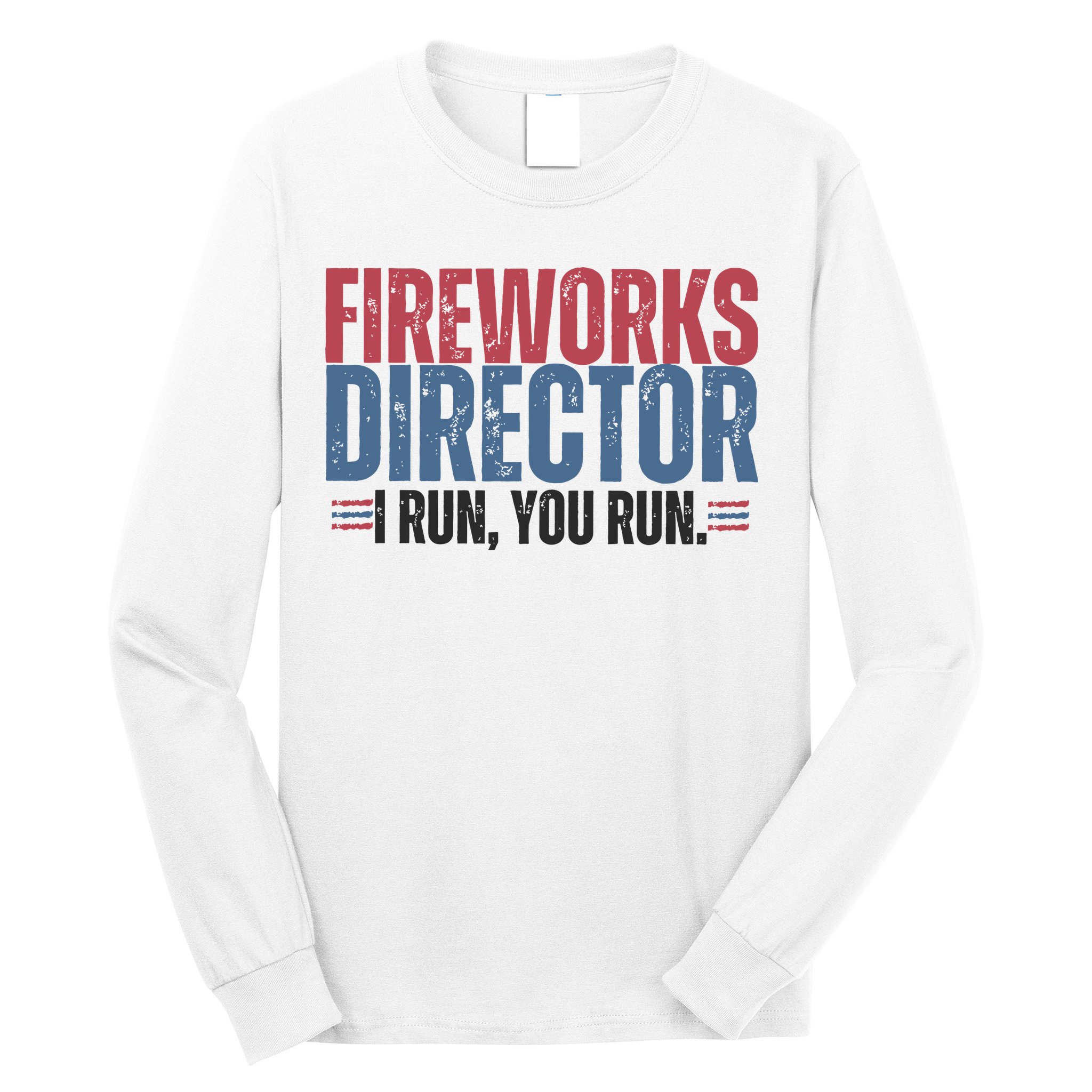 Funny 4th Of July Fireworks Director Independence Day Long Sleeve Shirt