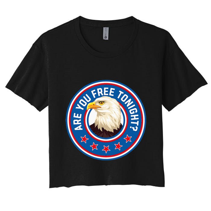 Funny 4th Of July Bald Eagle Are You Free Tonight Usa Women's Crop Top Tee