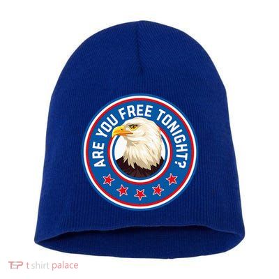 Funny 4th Of July Bald Eagle Are You Free Tonight Usa Short Acrylic Beanie