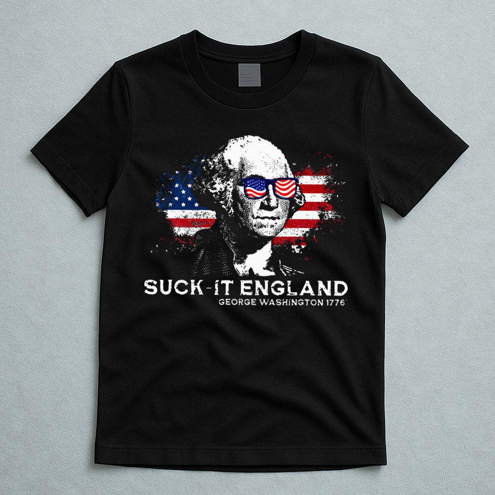 Funny 4th Of July George Washington 1776 Suck It England T-Shirt