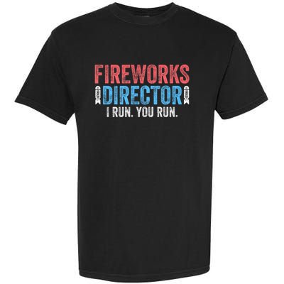 Funny 4th Of July Fireworks Director I Run You Run Garment-Dyed Heavyweight T-Shirt