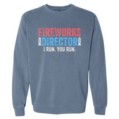 Funny 4th Of July Fireworks Director I Run You Run Garment-Dyed Sweatshirt