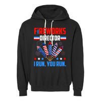 Funny 4th Of July Fireworks Director I Run You Run Garment-Dyed Fleece Hoodie