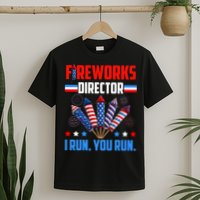 Funny 4th Of July Fireworks Director I Run You Run T-Shirt