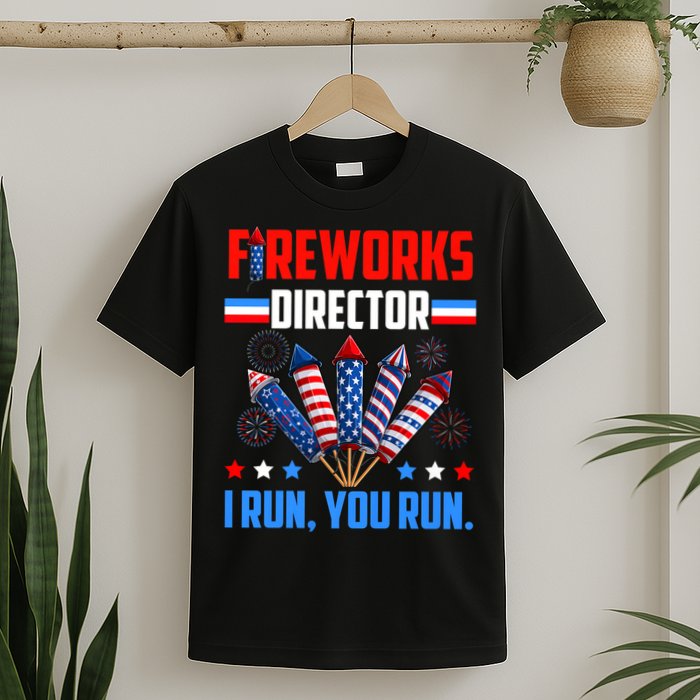 Funny 4th Of July Fireworks Director I Run You Run T-Shirt