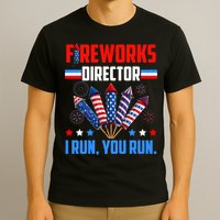Funny 4th Of July Fireworks Director I Run You Run T-Shirt