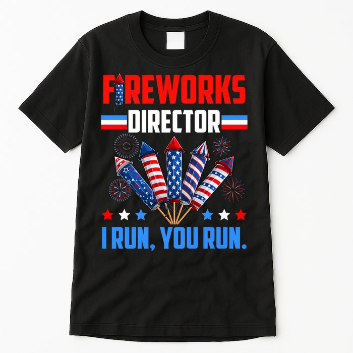 Funny 4th Of July Fireworks Director I Run You Run Tall T-Shirt