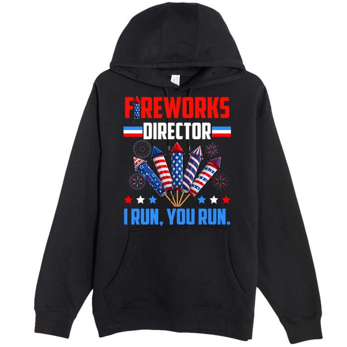 Funny 4th Of July Fireworks Director I Run You Run Premium Pullover Hoodie