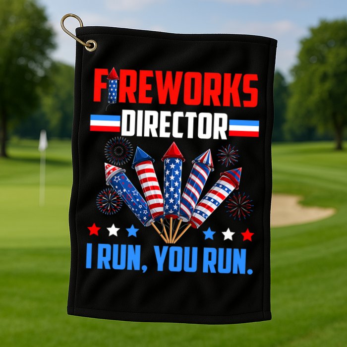 Funny 4th Of July Fireworks Director I Run You Run Golf Towel