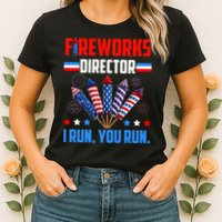 Funny 4th Of July Fireworks Director I Run You Run Womens T-Shirt