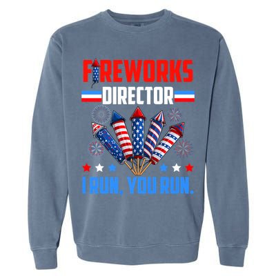 Funny 4th Of July Fireworks Director I Run You Run Garment-Dyed Sweatshirt