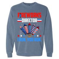 Funny 4th Of July Fireworks Director I Run You Run Garment-Dyed Sweatshirt