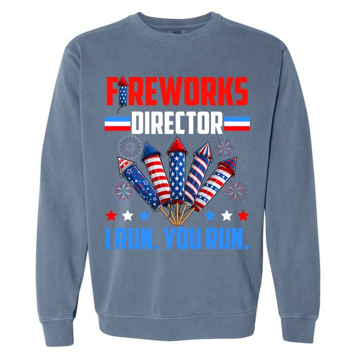 Funny 4th Of July Fireworks Director I Run You Run Garment-Dyed Sweatshirt