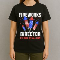 Funny 4th Of July Fireworks Director I Run You Run T-Shirt