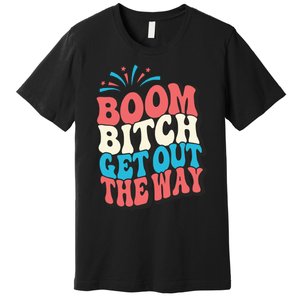 Fireworks 4th Of July Boom Bitch Get Out The Way Premium T-Shirt