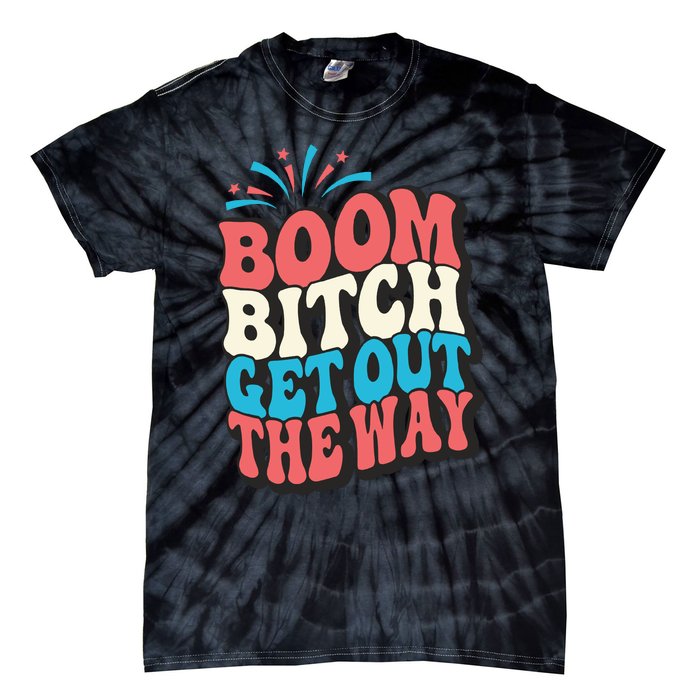 Fireworks 4th Of July Boom Bitch Get Out The Way Tie-Dye T-Shirt