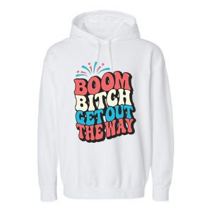 Fireworks 4th Of July Boom Bitch Get Out The Way Garment-Dyed Fleece Hoodie