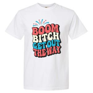 Fireworks 4th Of July Boom Bitch Get Out The Way Garment-Dyed Heavyweight T-Shirt