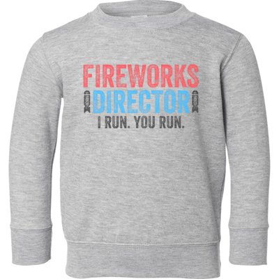 Funny 4th Of July Fireworks Director I Run You Run Toddler Sweatshirt