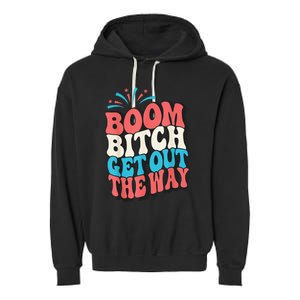 Fireworks 4th Of July Boom Bitch Get Out The Way Garment-Dyed Fleece Hoodie