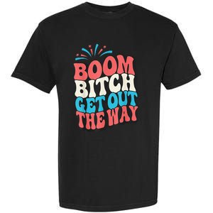 Fireworks 4th Of July Boom Bitch Get Out The Way Garment-Dyed Heavyweight T-Shirt