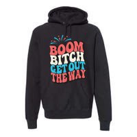 Fireworks 4th Of July Boom Bitch Get Out The Way Premium Hoodie