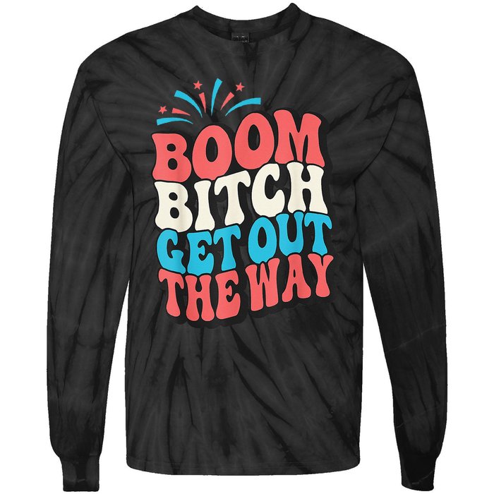 Fireworks 4th Of July Boom Bitch Get Out The Way Tie-Dye Long Sleeve Shirt