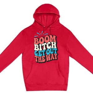 Fireworks 4th Of July Boom Bitch Get Out The Way Premium Pullover Hoodie