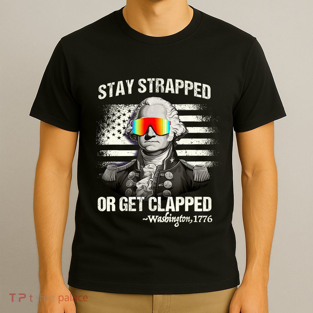 Funny 4th Of July Stay Strapped Get Clapped Washington T-Shirt