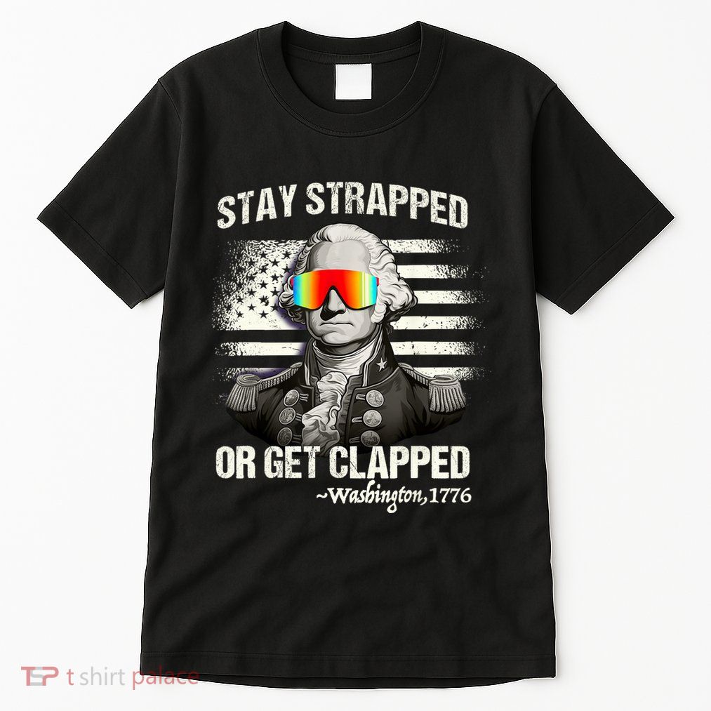 Funny 4th Of July Stay Strapped Get Clapped Washington Tall T-Shirt