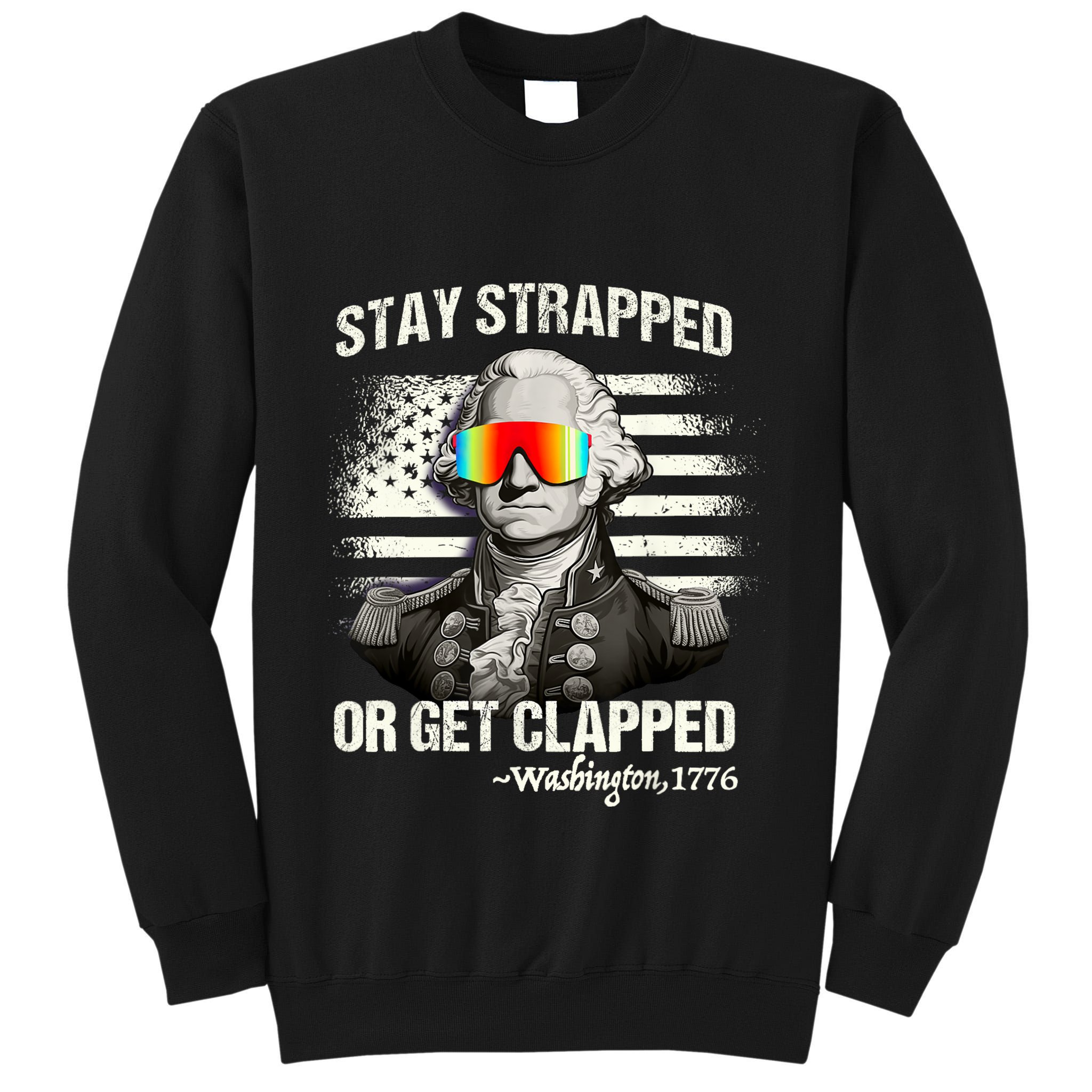 Funny 4th Of July Stay Strapped Get Clapped Washington Tall Sweatshirt