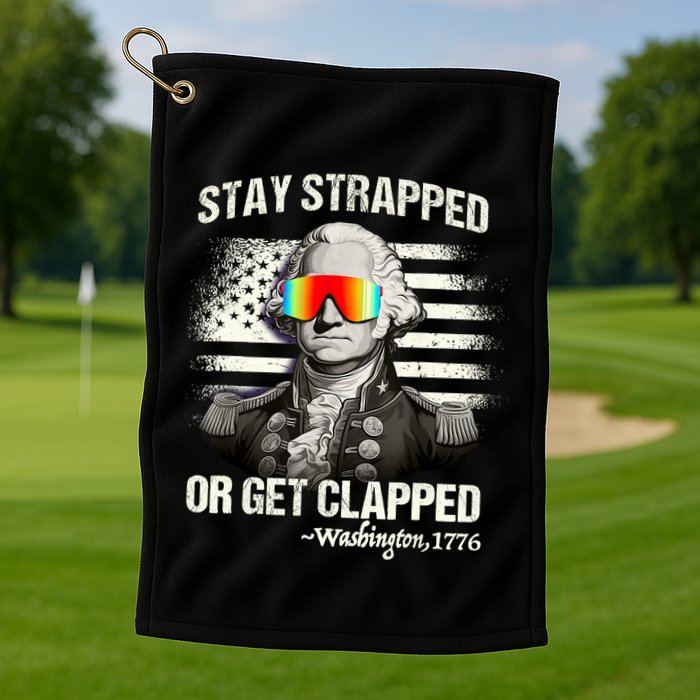 Funny 4th Of July Stay Strapped Get Clapped Washington Golf Towel