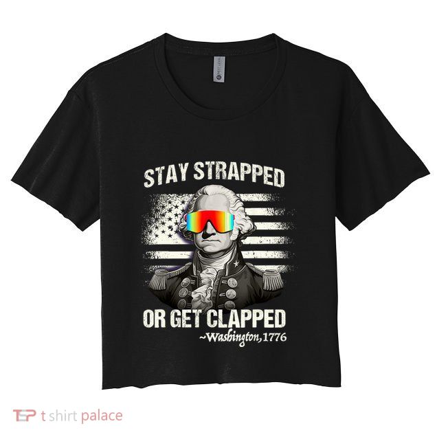Funny 4th Of July Stay Strapped Get Clapped Washington Crop Top