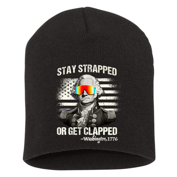 Funny 4th Of July Stay Strapped Get Clapped Washington Short Acrylic Beanie