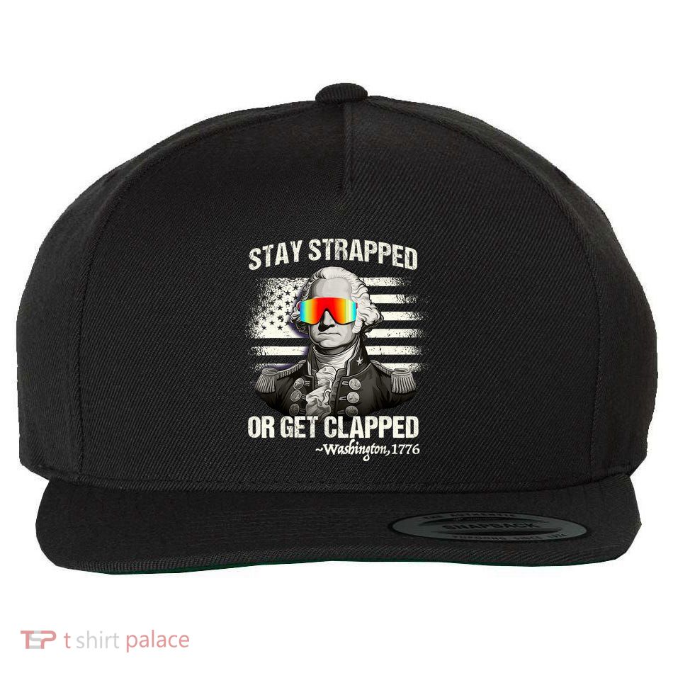 Funny 4th Of July Stay Strapped Get Clapped Washington Wool Snapback Cap