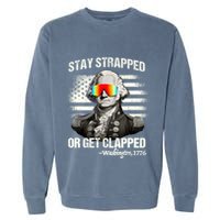 Funny 4th Of July Stay Strapped Get Clapped Washington Garment-Dyed Sweatshirt