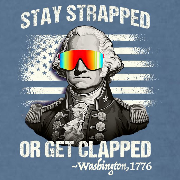 Funny 4th Of July Stay Strapped Get Clapped Washington Garment-Dyed Sweatshirt
