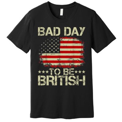 Funny 4th Of July Bad Day To Be British Premium T-Shirt