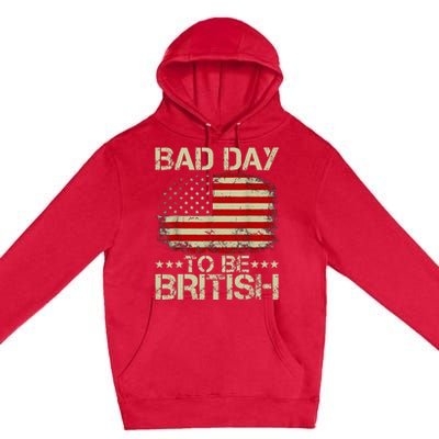 Funny 4th Of July Bad Day To Be British Premium Pullover Hoodie