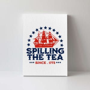 Funny 4th Of July Spilling The Tea Since 1773 Fourth Of July Canvas