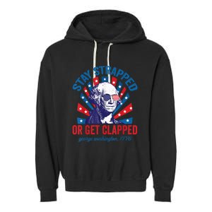 Funny 4th of July Shirt Washington Stay Strapped Get Clapped Garment-Dyed Fleece Hoodie