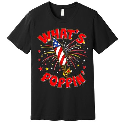 Funny 4th Of July What's Poppin Fireworks Rocket Premium T-Shirt