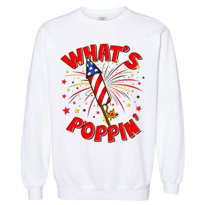 Funny 4th Of July What's Poppin Fireworks Rocket Garment-Dyed Sweatshirt