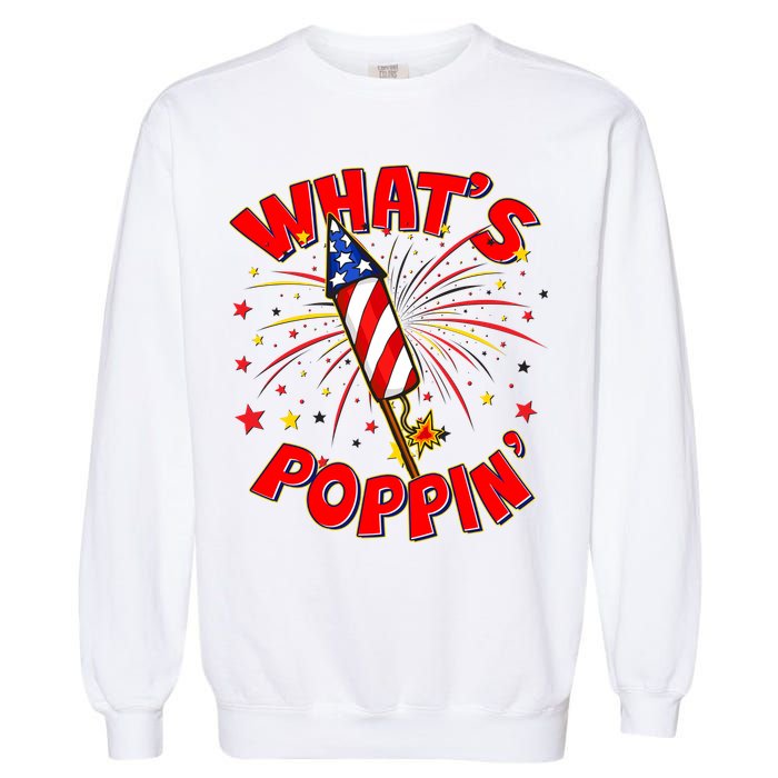 Funny 4th Of July What's Poppin Fireworks Rocket Garment-Dyed Sweatshirt