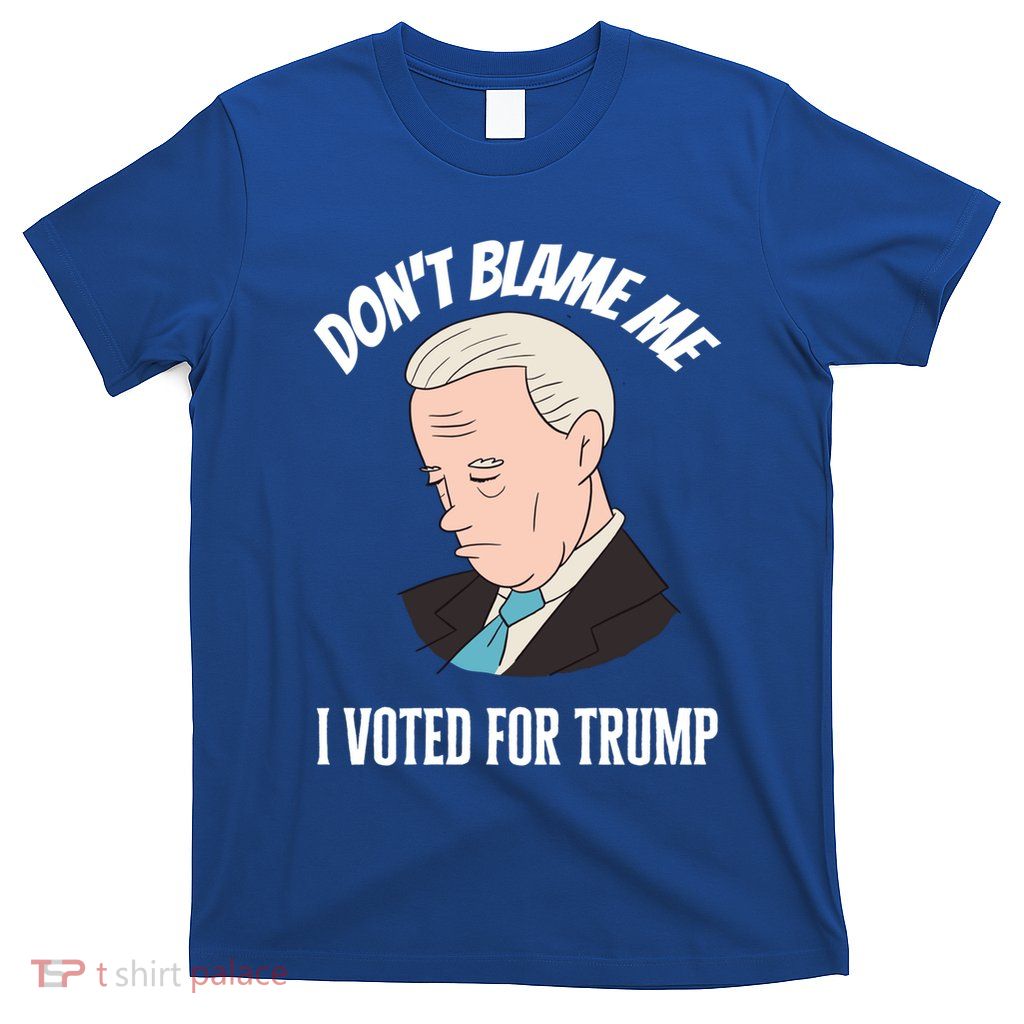Funny 4th Of July DonT Blame Me I Voted For Trump Great Gift T-Shirt