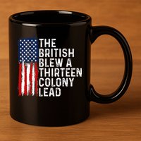 Funny 4th Of July The British Blew A 13 Colony Lead Retro 11oz C Handle Ceramic Mug