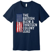 Funny 4th Of July The British Blew A 13 Colony Lead Retro Premium T-Shirt