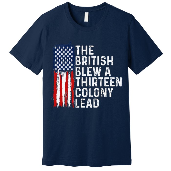 Funny 4th Of July The British Blew A 13 Colony Lead Retro Premium T-Shirt
