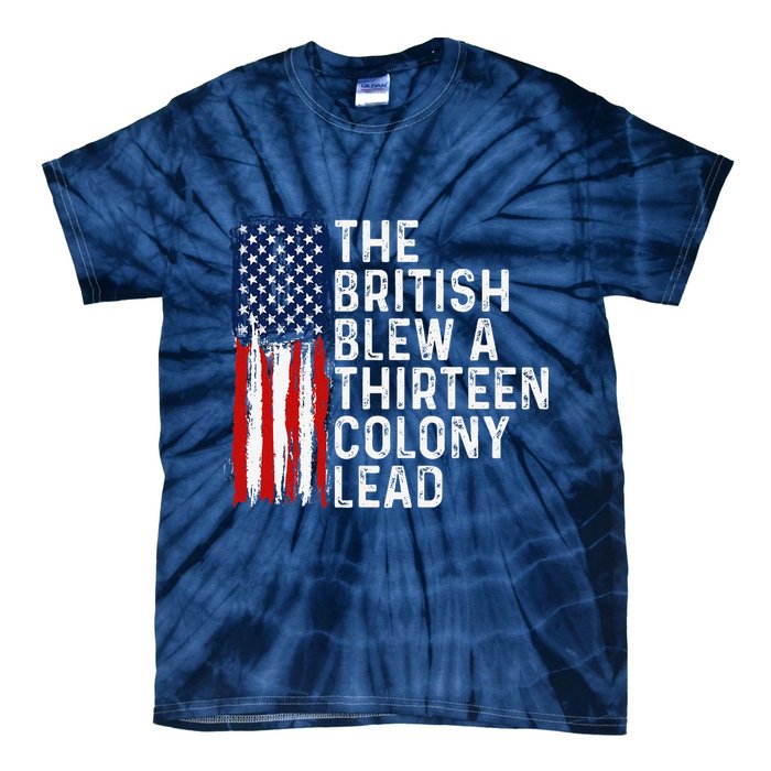 Funny 4th Of July The British Blew A 13 Colony Lead Retro Tie-Dye T-Shirt